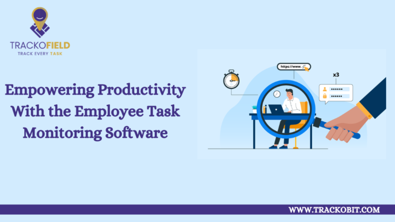 Empowering Productivity With the Employee Task Monitoring Software