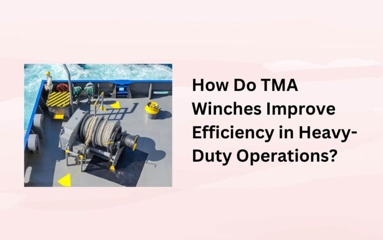 How Do TMA Winches Improve Efficiency in Heavy-Duty Operations