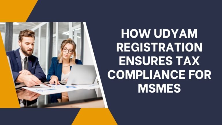 How Udyam Registration Ensures Tax Compliance for MSMEs