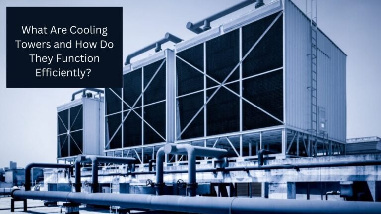 What Are Cooling Towers and How Do They Function Efficiently