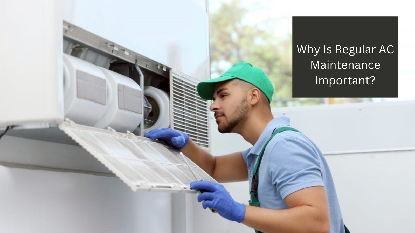 Why Is Regular AC Maintenance Important